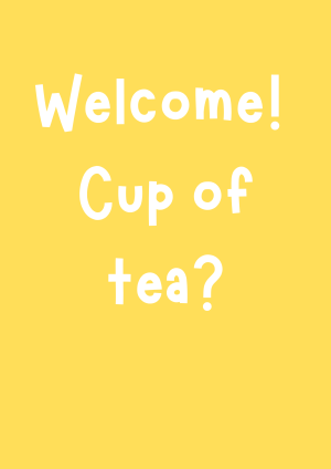 WELCOME CUP OF TEA
